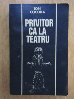 Ion Cocora - Privitor ca la teatru