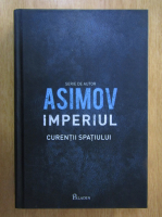 Isaac Asimov - Imperiul, volumul 3. Curentii spatiului