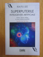 Kai Fu Lee - Superputerile inteligentei artificiale