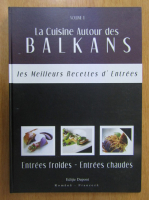 La cuisine autour des Balkans. Les meilleurs recettes d'entrees (volumul 1)
