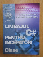 Liviu Negrescu - Limbajul C# pentru incepatori, volumul 5. Clase