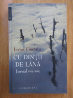 Livius Ciocarlie - Cu dintii de lana. Jurnal, 1978-1983