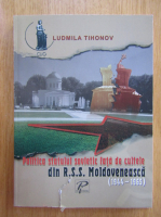 Ludmila Tihonov - Politica statului sovietic fata de cultele din RSS Moldoveneasca