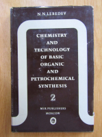 N. N. Lebedev - Chemistry and the Technology of Basic, Organic and Petrochemical Synthesis (volumul 2)