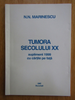 N. N. Marinescu - Tumora secolului XX. Supliment 1999 cu cartile pe fata