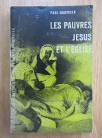 Paul Gauthier - Les Pauvres, Jesus et l'Eglise