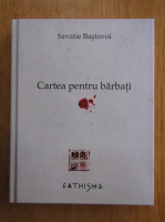 Savatie Bastovoi - Cartea pentru barbati