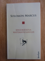 Solomon Marcus - Singuratatea matematicianului