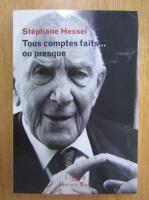 Stephane Hessel - Tous comptes faits...ou presque