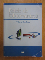 Tatiana Radulescu - Retele de telecomunicatii