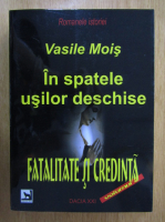 Vasile Mois - In spatele usilor deschise, volumul 2. Fatalitate si credinta