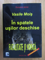 Vasile Mois - In spatele usilor deschise, volumul 3. Fatalitate si vointa