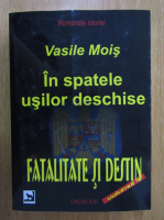Vasile Mois - In spatele usilor deschise, volumul 4. Fatalitate si destin