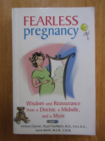 Victoria Clayton - Fearless Pregnancy. Wisdom and Reassurance from a Doctor, a Midwife and a Mom