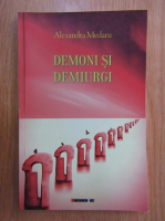 Alexandra Medaru - Demoni si demiurgi
