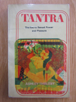 Ashley Thirleby - Tantra. The Key to Sexual Power and Pleasure