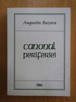 Augustin Buzura - Canonul periferiei