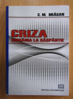 C. M. Dragan - Criza. Romania la raspantie