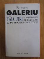 Constantin Galeriu - Talcuri la mari praznice de peste an. 22 de modele omilitice