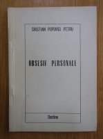 Cristian Popovici Petru - Obsesii personale