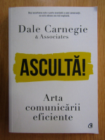 Dale Carnegie - Asculta. Arta comunicarii eficiente