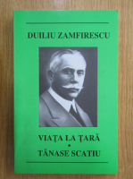 Duiliu Zamfirescu - Viata la tara. Tanase Scatiu
