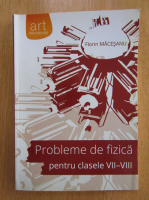 Florin Macesanu - Probleme de fizica pentru clasele VII-VIII