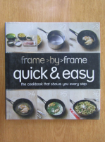 Frame by Frame. Quick and Easy. The Cookbook That Shows You Every Step