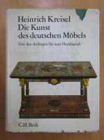 Heinrich Kreisel Die Kunst des deutschen Mobels (volumul 1)