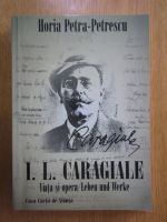 Horia Petrescu - I. L. Caragiale. Viata si opera (editie bilingva)