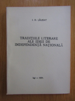 I. D. Laudat - Traditiile literare ale ideii de independenta nationala