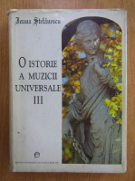 Ioana Stefanescu - O istorie a muzicii universale (volumul 3)