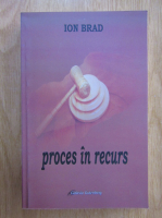 Anticariat: Ion Brad - Proces in recurs