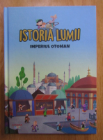 Istoria Lumii. Imperiul Otoman