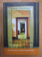 Iurie Colesnic - Timp si istorie. Autori de la Viata Basarabiei