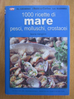 Laura Rangoni - 1000 ricette di mare. Pesci, molluschi, crostacei