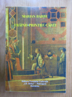 Marian Barbu - Traind printre carti (volumul 1)