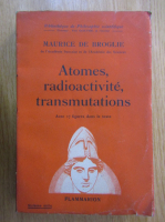 Maurice de Broglie - Atomes, radioactivite, transmutations