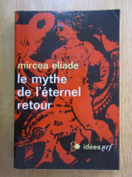 Mircea Eliade - Le mythe de l'eternel retour