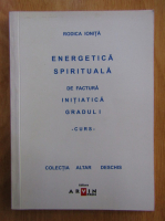 Rodica Ionita - Energetica spirituala de factura initiatica, gradul I. Curs
