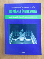 Ruxandra Cesereanu - Romania inghesuita
