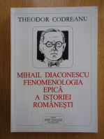 Theodor Codreanu - Mihail Diaconescu. Fenomenologia epica a istoriei romanesti