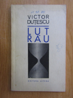 Anticariat: Victor Dutescu - Lut rau