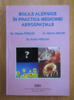 Violeta Perlea - Bolile alergice in practica medicinei aerospatiale