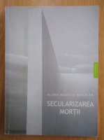 Anticariat: Alina Monica Baraian - Secularizarea mortii