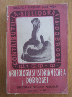 Arheologia si istoria veche a Dobrogei