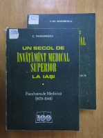 Constantin Romanescu - Un secol de invatamant medical superior la Iasi (2 volume)