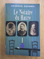 Anticariat: Georges Duhamel - Le notaire du Havre