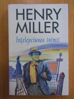 Anticariat: Henry Miller - Intelepciunea inimii