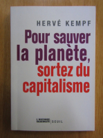 Herve Kempf - Pour sauver la planete, sortez du capitalisme